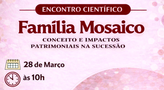 Família Mosaico - Conceito e impactos patrimoniais na sucessão